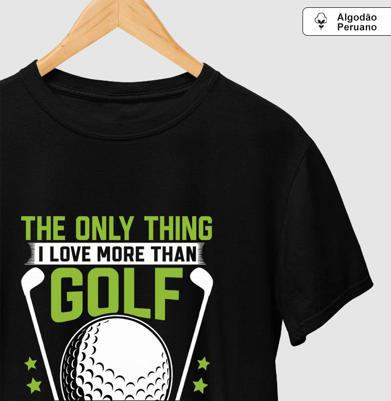 Camiseta The Only Thing I Love More Than Golf